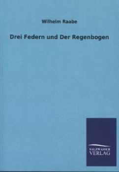 Drei Federn und Der Regenbogen - Raabe, Wilhelm