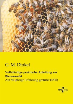 Vollständige praktische Anleitung zur Bienenzucht - Dinkel, G. M.