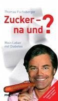 Zucker - na und? - Lejeune, Erich J.;Fuchsberger, Thomas