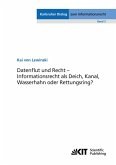 Datenflut und Recht - Informationsrecht als Deich, Kanal, Wasserhahn oder Rettungsring? Datenflut und Recht - Informationsrecht als Deich, Kanal, Wasserhahn oder Rettungsring?