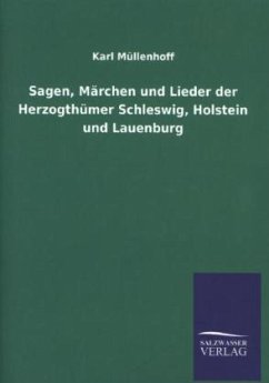 Sagen, Märchen und Lieder der Herzogthümer Schleswig, Holstein und Lauenburg - Müllenhoff, Karl