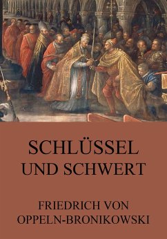 Schlüssel und Schwert (eBook, ePUB) - Oppeln-Bronikowski, Friedrich von