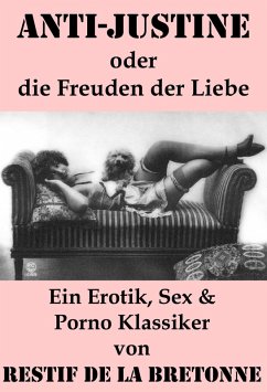 Anti-Justine oder die Freuden der Liebe (Ein Erotik, Sex & Porno Klassiker) (eBook, ePUB) - De La Bretonne, Restif