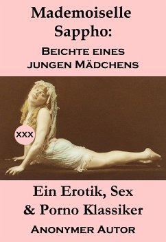 Mademoiselle Sappho: Beichte eines jungen Mädchens (Ein Erotik, Sex & Porno Klassiker) (eBook, ePUB) - Anonym