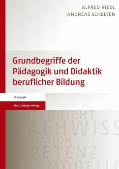 Grundbegriffe der Pädagogik und Didaktik beruflicher Bildung (eBook, PDF) - Riedl, Alfred; Schelten, Andreas