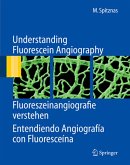 Understanding Fluorescein Angiography, Fluoreszeinangiografie verstehen, Entendiendo Angiografía con Fluoresceína (eBook, PDF)