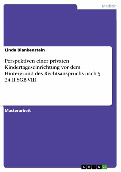 Perspektiven einer privaten Kindertageseinrichtung vor dem Hintergrund des Rechtsanspruchs nach § 24 II SGB VIII - Blankenstein, Linda