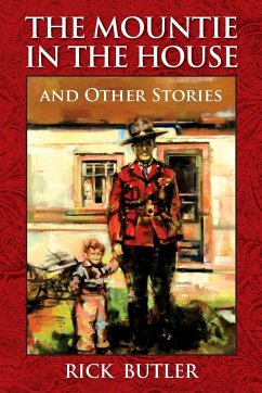 The Mountie in the House and Other Stories - Butler, Rick