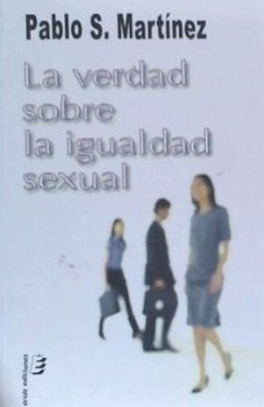 La verdad sobra la igualdad sexual - Suárez Martínez, Pablo