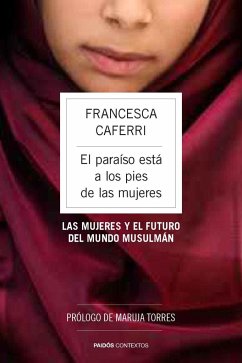 El paraíso está a los pies de las mujeres : las mujeres y el futuro del mundo musulmán - Caferri, Francesca