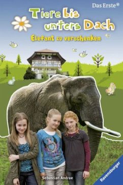 Elefant zu verschenken / Tiere bis unters Dach Bd.2 - Andrae, Sebastian