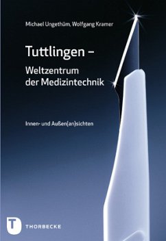 Tuttlingen - Weltzentrum der Medizintechnik - Ungethüm, Michael