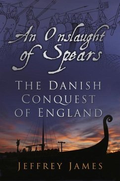 An Onslaught of Spears: The Danish Conquest of England - James, Jeffrey