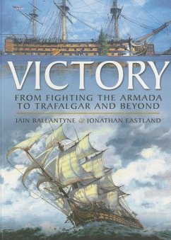 HMS Victory: From Fighting the Armada to Trafalgar and Beyond - Ballantyne, Iain; Eastland, Jonathan