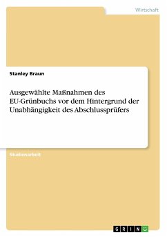 Ausgewählte Maßnahmen des EU-Grünbuchs vor dem Hintergrund der Unabhängigkeit des Abschlussprüfers - Braun, Stanley