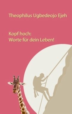 Kopf hoch: Worte für dein Leben - Ejeh, Theophilus Ugbedeojo