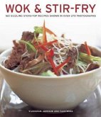 Wok & Stir Fry: 160 Sizzling Stove-Top Recipes Shown in Over 270 Photographs