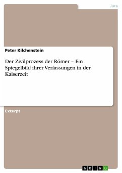Der Zivilprozess der Römer ¿ Ein Spiegelbild ihrer Verfassungen in der Kaiserzeit - Kilchenstein, Peter