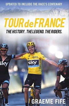 Tour de France: The History. the Legend. the Riders. - Fife, Graeme