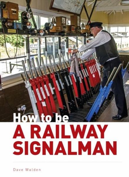How to be a Railway Signalman How to be a Railway Signalman