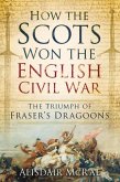 How the Scots Won the English: The Triumph of Fraser's Dragoons