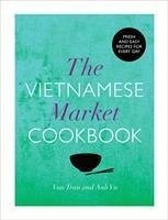 The Vietnamese Market Cookbook - Vu, Anh; Tran, Van