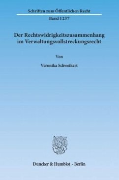Der Rechtswidrigkeitszusammenhang im Verwaltungsvollstreckungsrecht - Schweikert, Veronika