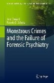 Monstrous Crimes and the Failure of Forensic Psychiatry (eBook, PDF) Monstrous Crimes and the Failure of Forensic Psychiatry (eBook, PDF)