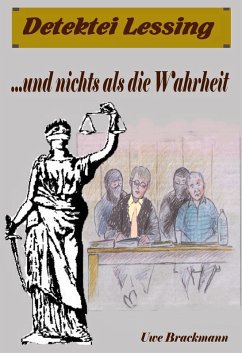 Und nichts als die Wahrheit. Detektei Lessing Kriminalserie, Band 8. Spannender Detektiv und Kriminalroman über Verbrechen, Mord, Intrigen und Verrat. (eBook, ePUB) - Brackmann, Uwe