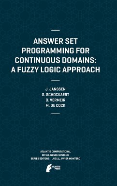 Answer Set Programming for Continuous Domains: A Fuzzy Logic Approach (eBook, PDF) - Janssen, Jeroen; Schockaert, Steven; Vermeir, Dirk; De Cock, Martine