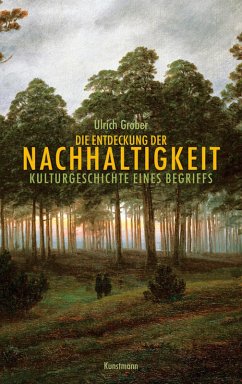 Die Entdeckung der Nachhaltigkeit (eBook, ePUB) - Grober, Ulrich