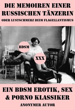 Die Memoiren einer russischen Tänzerin oder Lustschmerz beim Flagellantismus (Ein BDSM Erotik, Sex & Porno Klassiker) (eBook, ePUB) - Anonym