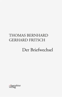 Thomas Bernhard, Gerhard Fritsch: Der Briefwechsel - Thomas, Bernhard;Fritsch, Gerhard