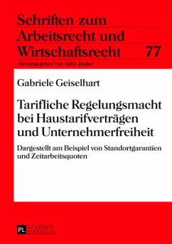 Tarifliche Regelungsmacht bei Haustarifverträgen und Unternehmerfreiheit - Geiselhart, Gabriele