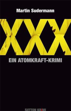 XXX. Ein Atomkraft-Krimi - Sudermann, Martin