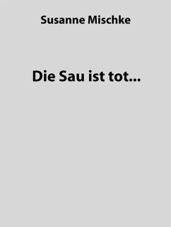 Die Sau ist tot... (eBook, ePUB) - Mischke, Susanne