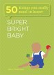 Super Bright Baby: 50 Things You Really... - Bild 1