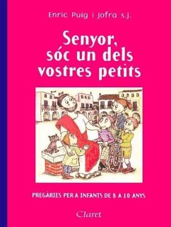 Senyor, sóc un dels vostres petits : pregàries per a infants de 8 a 10 anys - Bayés, Pilarín; Puig i Jofra, Enric