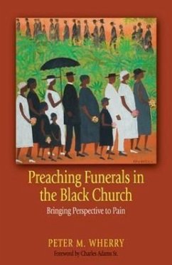 Preaching Funerals in the Black Church: Bringing Perspective to Pain - Wherry, Peter M.