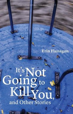 It's Not Going to Kill You, and Other Stories - Flanagan, Erin