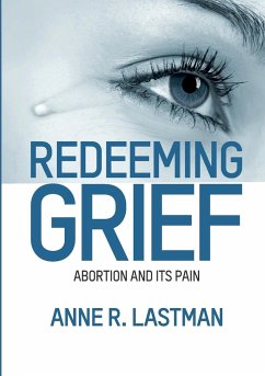 Redeeming Grief. Abortion and Its Pain - Lastman, Anne R.