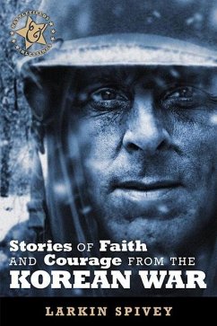 Stories of Faith and Courage from the Korean War - Spivey, Larkin