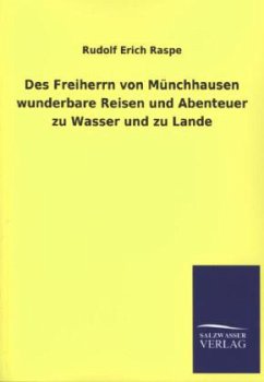 Des Freiherrn von Münchhausen wunderbare Reisen und Abenteuer zu Wasser und zu Lande - Raspe, Rudolf E.