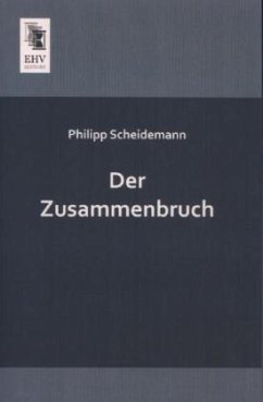 Der Zusammenbruch - Scheidemann, Philipp