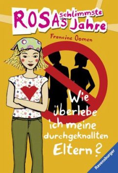 Wie überlebe ich meine durchgeknallten Eltern? / Rosas schlimmste Jahre Bd.5 - Oomen, Francine