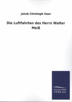 Die Luftfahrten des Herrn Walter Meiß - Heer, Jakob Chr.