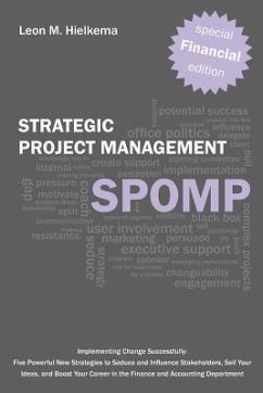 Financial Strategic Project Management Spomp: Implementing Change: Five New Strategies to Influence Stakeholders, Sell Your Ideas, and Boost Your Fina - Hielkema, Leon M.