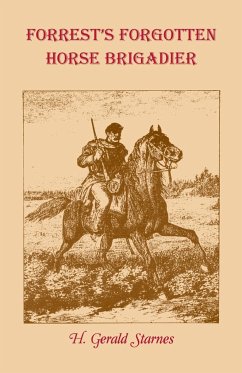 Forrest's Forgotten Horse Brigadier - Starnes, H. Gerald