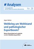 Weltkrieg um Wohlstand und pathologischer Exportboom? (eBook, PDF)