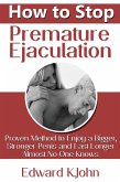How to Stop Premature Ejaculation: Proven Method to Enjoy a Bigger, Stronger Penis and Last Longer in Bed Almost No One Knows (eBook, ePUB)